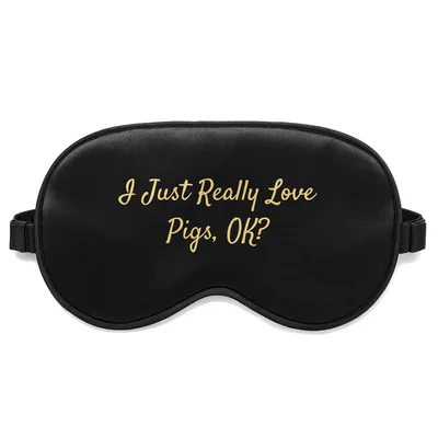 Pig Lover Gift Sleep Mask: I Just Really Love Pigs, OK? Design