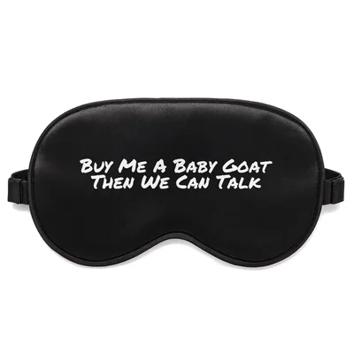 Goat Mom Sleep Mask: Buy Me a Baby Goat Then We Can Talk