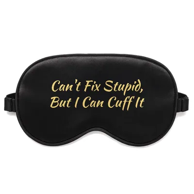 Cop Humor Sleep Mask: Can't Fix Stupid, But I Can Cuff It Design