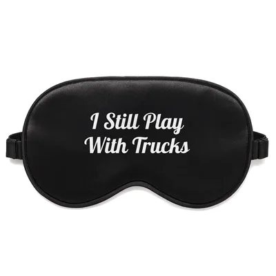 Truck Lover Sleep Mask: I Still Play With Trucks Design