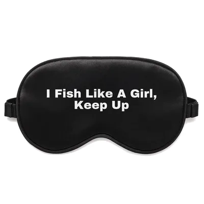 Womens Fishing Sleep Mask: I Fish Like A Girl, Keep Up Design