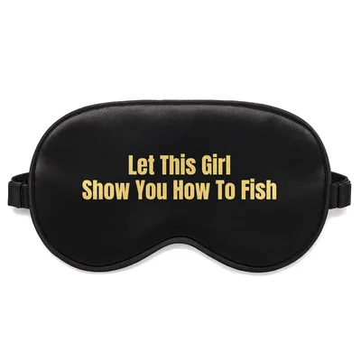 Women Fishing Sleep Mask: Let This Girl Show You How To Fish Design