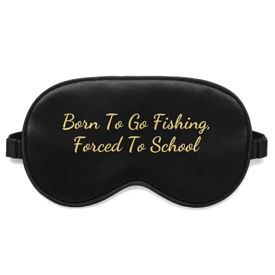 Born to Fish Sleep Mask: Born To Go Fishing, Forced To School Design