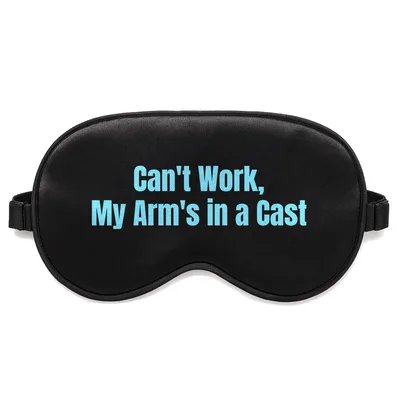 Broken Arm Sleep Mask: Can't Work, My Arm's in a Cast Design