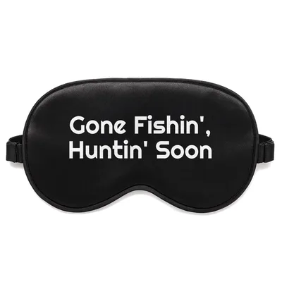 Hunting and Fishing Sleep Mask: Gone Fishin, Huntin Soon Design