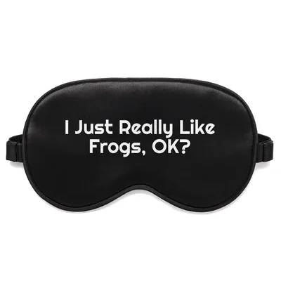 Frog Lover Gift Sleep Mask: I Just Really Like Frogs, OK? Design
