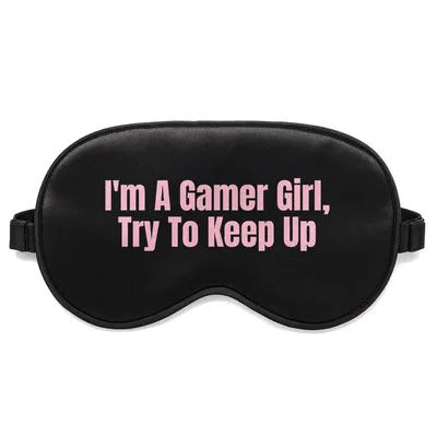 Female Gamer Sleep Mask: I'm A Gamer Girl, Try To Keep Up Design