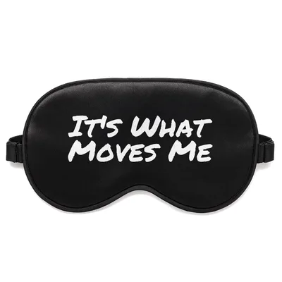 Moves Me Quote Sleep Mask - It's What Moves Me Design