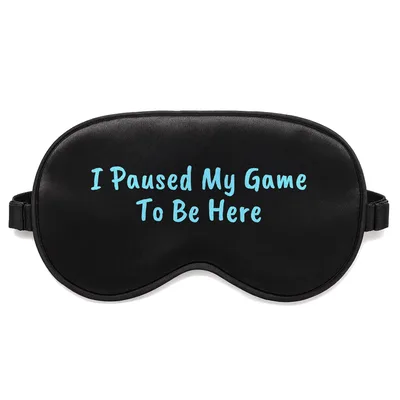 Paused Gamer Sleep Mask: I Paused My Game To Be Here Design