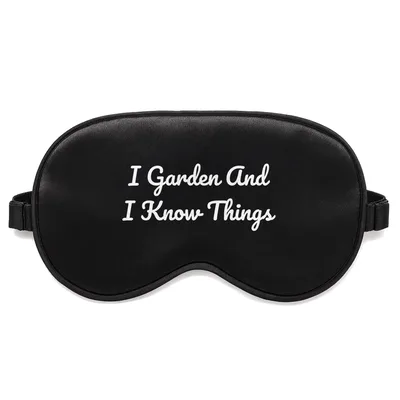 Gardening Lover Sleep Mask: I Garden And I Know Things Design