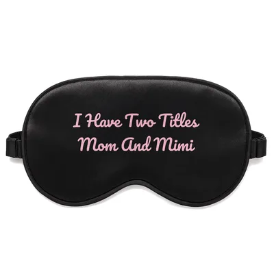 I Have Two Titles Sleep Mask: A tribute to being a mom and mimi
