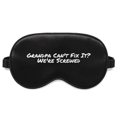 Handy Grandpa Sleep Mask: Grandpa Can't Fix It We're Screwed Design
