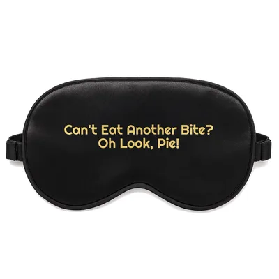 Pie Lover Sleep Mask: Can't Eat Another Bite? Oh Look, Pie!