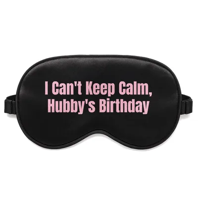 Hubby Birthday Sleep Mask: I Can't Keep Calm, Hubby's Birthday Design