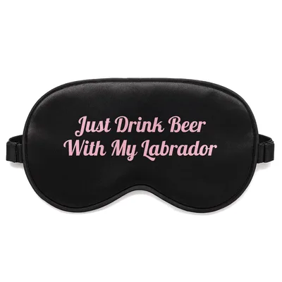 Labrador Dog Lover Sleep Mask: Just Drink Beer With My Labrador Design