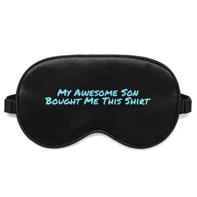 Proud Mom of Son Sleep Mask: My Awesome Son Bought Me This Shirt