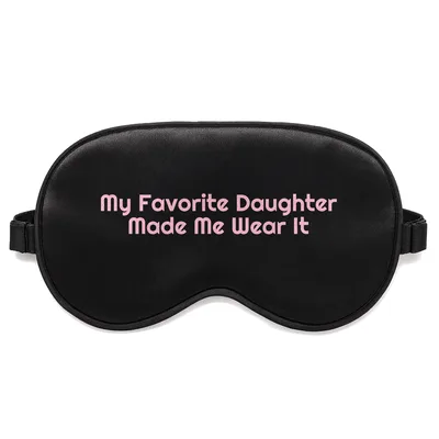 Favorite Daughter Sleep Mask: My Favorite Daughter Made Me Wear It
