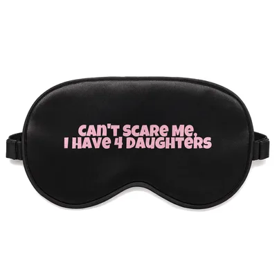 Four Daughters Dad Sleep Mask: Can't Scare Me I Have 4 Daughters