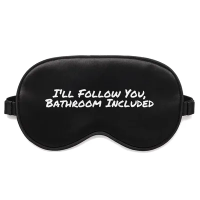 Funny Dog Mom Sleep Mask: I'll Follow You Bathroom Included Design