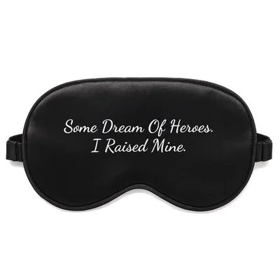Mom of Heroes Sleep Mask: Some Dream Of Heroes. I Raised Mine.