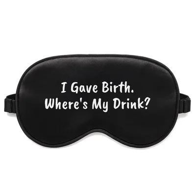New Mom Drink Sleep Mask: I Gave Birth Where's My Drink