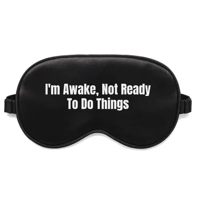 Not a Morning Person Sleep Mask: I'm Awake, Not Ready To Do Things