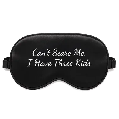 Mom of Three Sleep Mask: Can't Scare Me, I Have Three Kids
