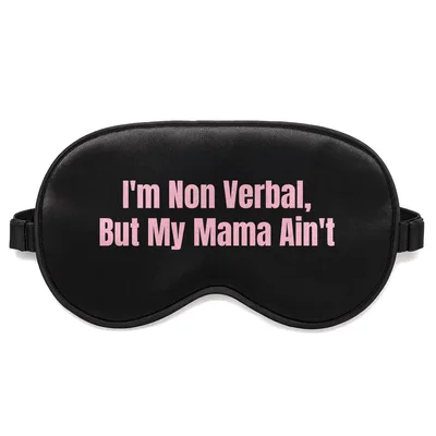 Talkative Mama Sleep Mask: I'm Non Verbal, But My Mama Ain't