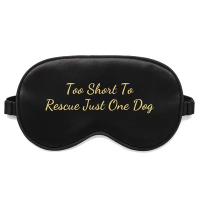 Dog Rescue Foster Sleep Mask: Too Short To Rescue Just One Dog