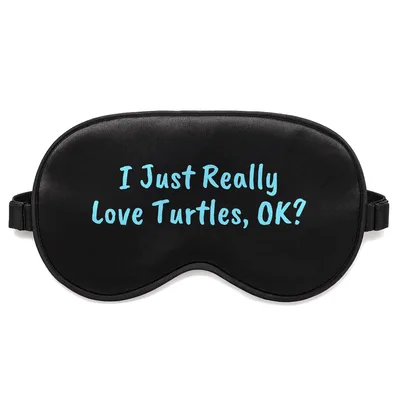Turtle Lover Gift Sleep Mask: I Just Really Love Turtles, OK?