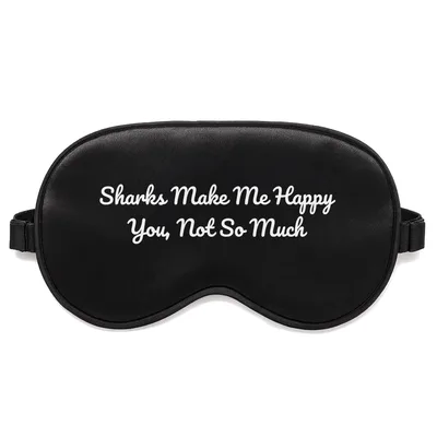 Sharks Make Me Happy Sleep Mask for Sarcastic Lovers