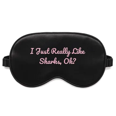 Love Sharks Sleep Mask: I Just Really Like Sharks, Ok? Design