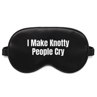 Knotty Massage Therapist Sleep Mask: I Make Knotty People Cry Design