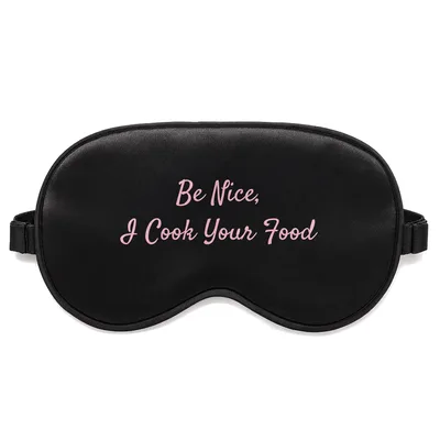 Chef Sarcastic Humor Sleep Mask: Be Nice, I Cook Your Food Design