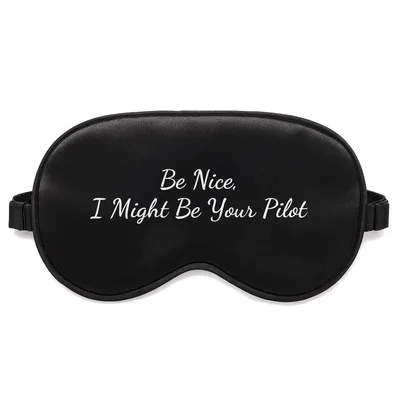 Funny Pilot Sleep Mask: Be Nice, I Might Be Your Pilot Design