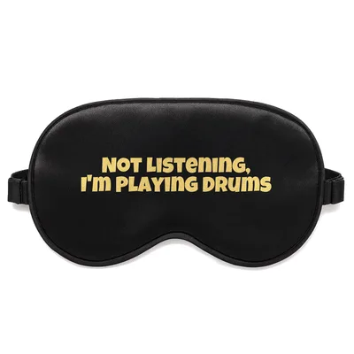 Drummers Gotta Drum Sleep Mask: Not Listening I'm Playing Drums Design