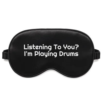 Drum Lover Sleep Mask: Listening To You? I'm Playing Drums Design