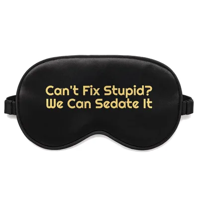 Sarcastic Nurse Sleep Mask: Can't Fix Stupid We Can Sedate It