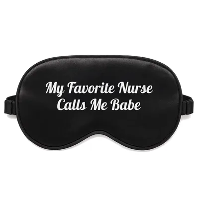 Nurse Patient Humor Sleep Mask: My Favorite Nurse Calls Me Babe Design