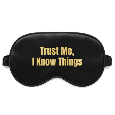 Trust Me I Know Things Sleep Mask for Sarcasm Lovers