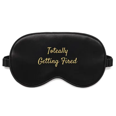 Getting Fired Sleep Mask featuring the phrase "Toteally Getting Fired"