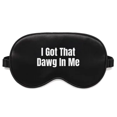 Dawg in Me Sleep Mask - I Got That Dawg In Me Text Design