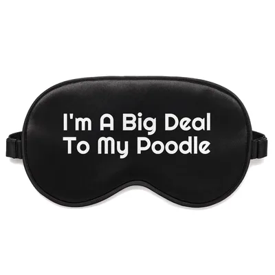 Poodle Mom Sleep Mask: I'm A Big Deal To My Poodle