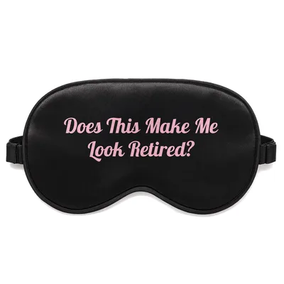 Retired Humor Sleep Mask: Does This Make Me Look Retired? Design