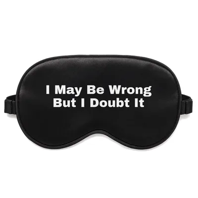 I May Be Wrong Sleep Mask: Sarcastic Confidence Design