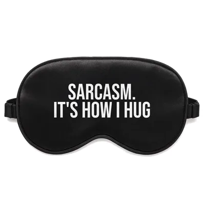 Sarcastic Friend Sleep Mask: Sarcasm It's How I Hug Design