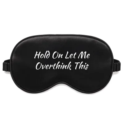Anxious Overthinking Sleep Mask: Hold On Let Me Overthink This Design