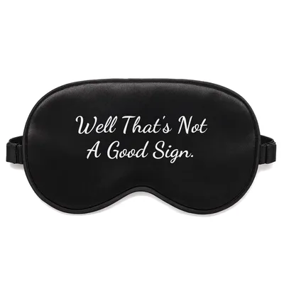 Sarcastic Sign Sleep Mask: Well That's Not A Good Sign