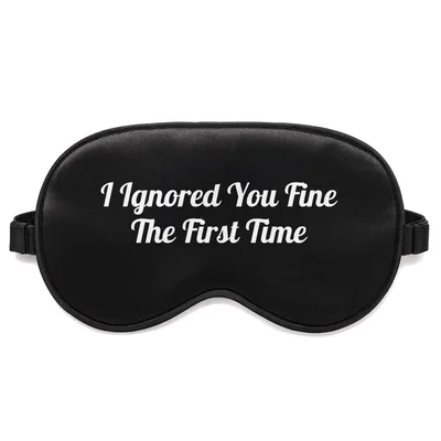 Ignored You Fine Sleep Mask for Sarcastic Introverts