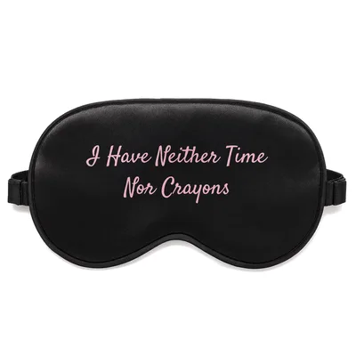 Busy Excuse Sleep Mask: I Have Neither Time Nor Crayons Design